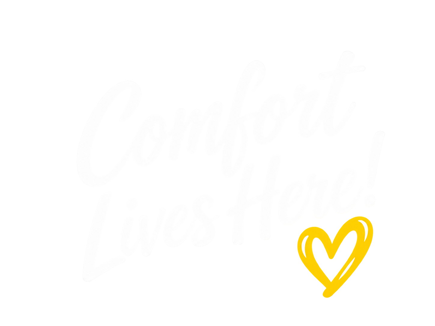 Comfort Lives Here